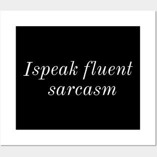 I Speak Fluent Sarcasm Posters and Art